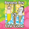 Banana Boy VS Uni-Cone